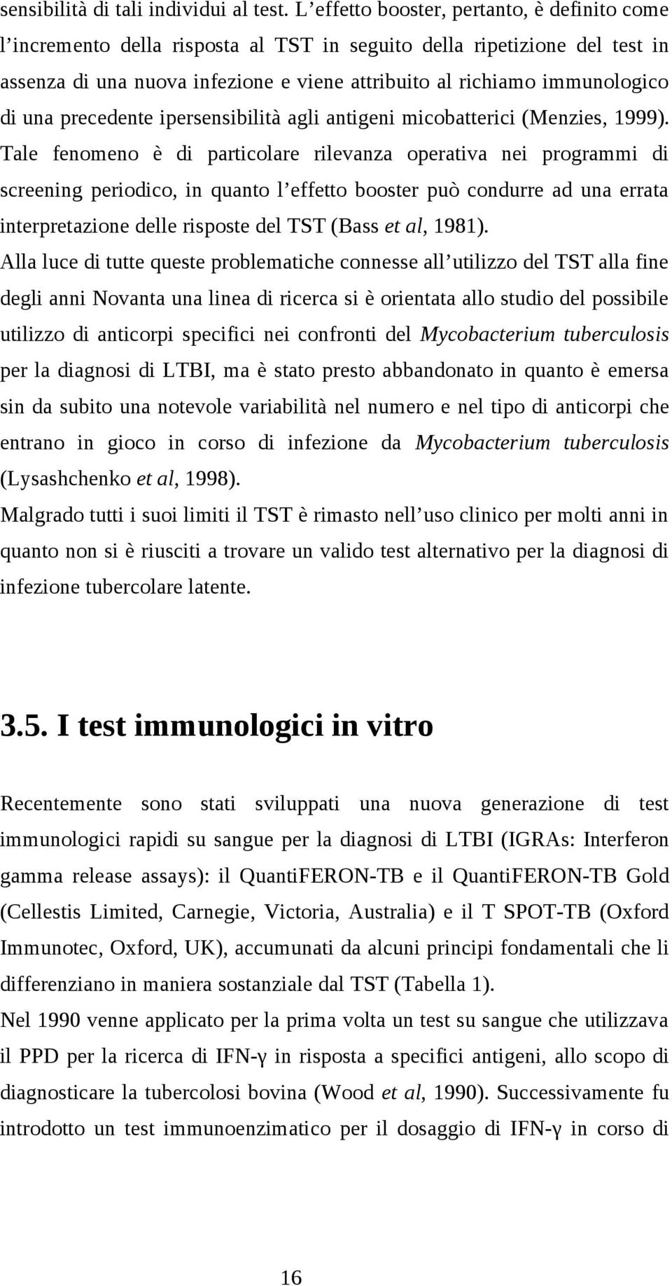 una precedente ipersensibilità agli antigeni micobatterici (Menzies, 1999).