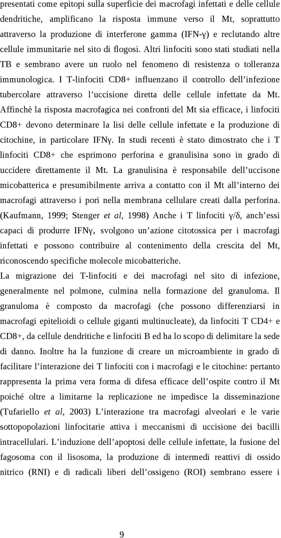 I T-linfociti CD8+ influenzano il controllo dell infezione tubercolare attraverso l uccisione diretta delle cellule infettate da Mt.