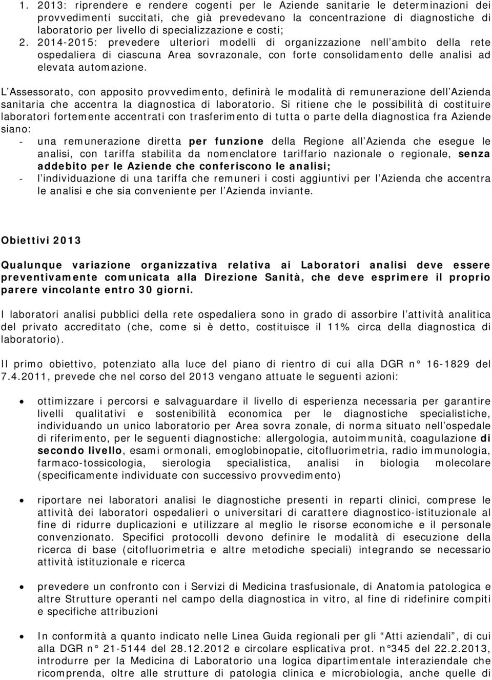 2014-2015: prevedere ulteriori modelli di organizzazione nell ambito della rete ospedaliera di ciascuna Area sovrazonale, con forte consolidamento delle analisi ad elevata automazione.