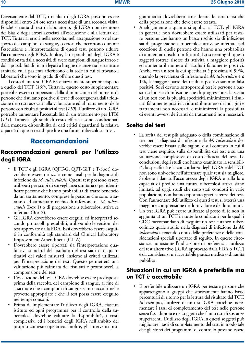 Tuttavia, errori nella raccolta, nell assegnazione o nel trasporto dei campioni di sangue, o errori che occorrono durante l esecuzione e l interpretazione di questi test, possono ridurre l