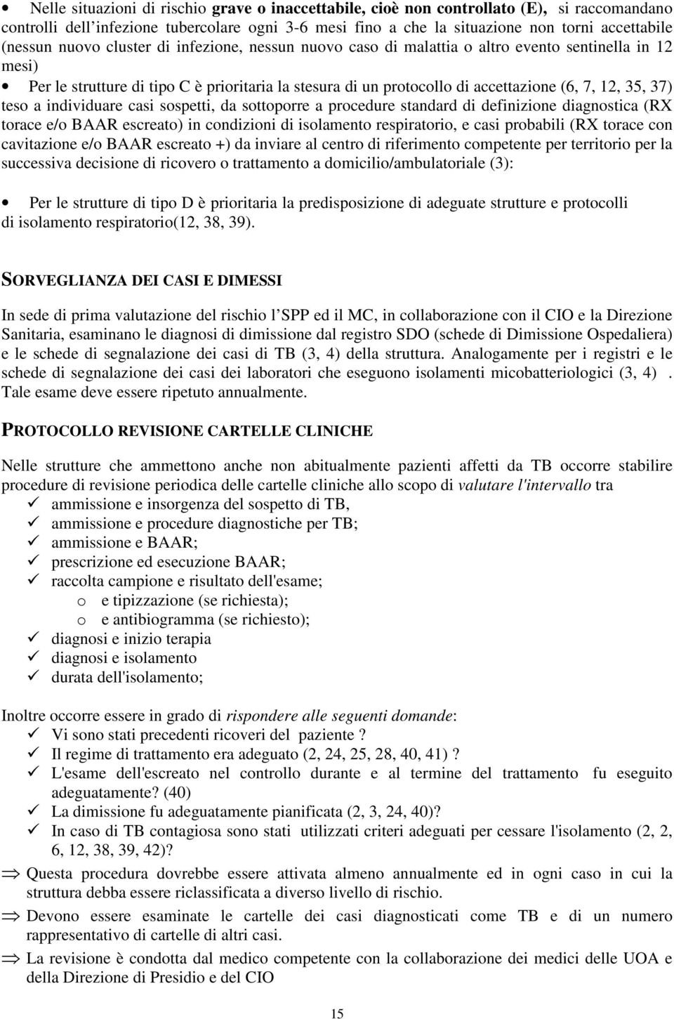 teso a individuare casi sospetti, da sottoporre a procedure standard di definizione diagnostica (RX torace e/o BAAR escreato) in condizioni di isolamento respiratorio, e casi probabili (RX torace con