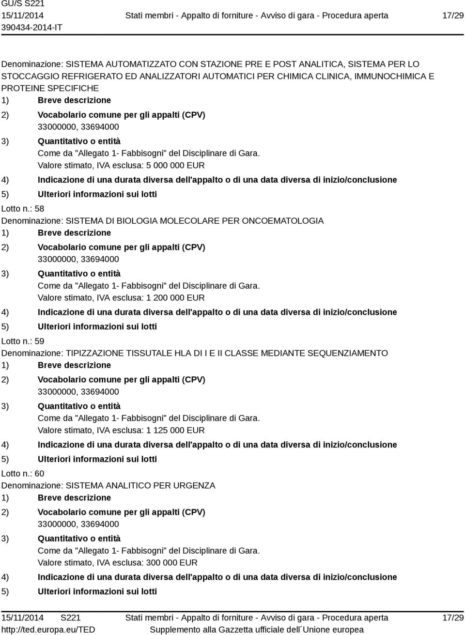 : 58 Denominazione: SISTEMA DI BIOLOGIA MOLECOLARE PER ONCOEMATOLOGIA Valore stimato, IVA esclusa: 1 200 000 EUR Lotto n.