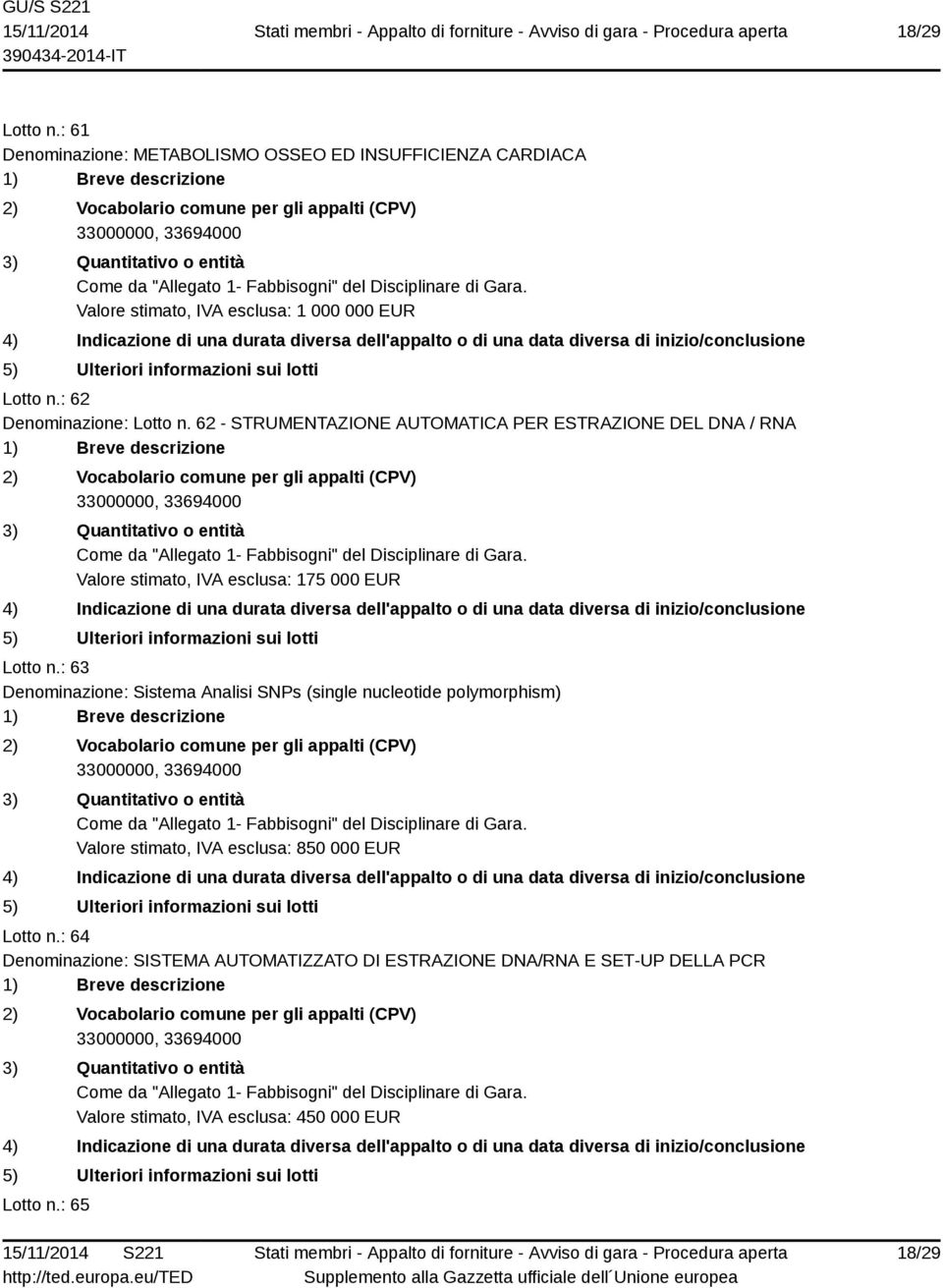 62 - STRUMENTAZIONE AUTOMATICA PER ESTRAZIONE DEL DNA / RNA Valore stimato, IVA esclusa: 175 000 EUR Lotto n.