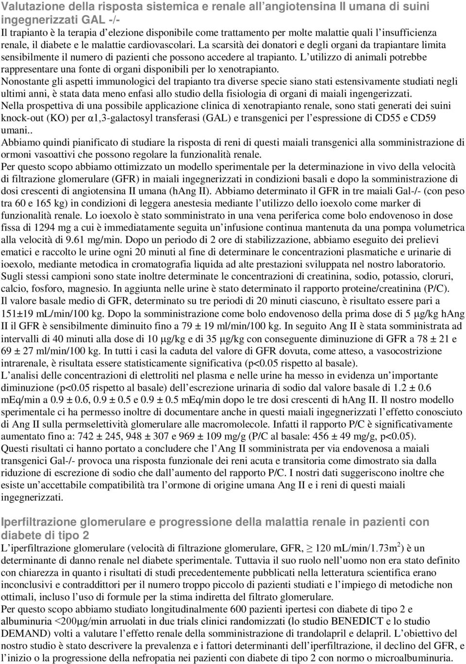 L utilizzo di animali potrebbe rappresentare una fonte di organi disponibili per lo xenotrapianto.