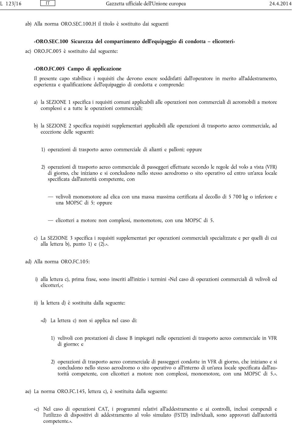 qualificazione dell equipaggio di condotta e comprende: a) la SEZIONE 1 specifica i requisiti comuni applicabili alle operazioni non commerciali di aeromobili a motore complessi e a tutte le