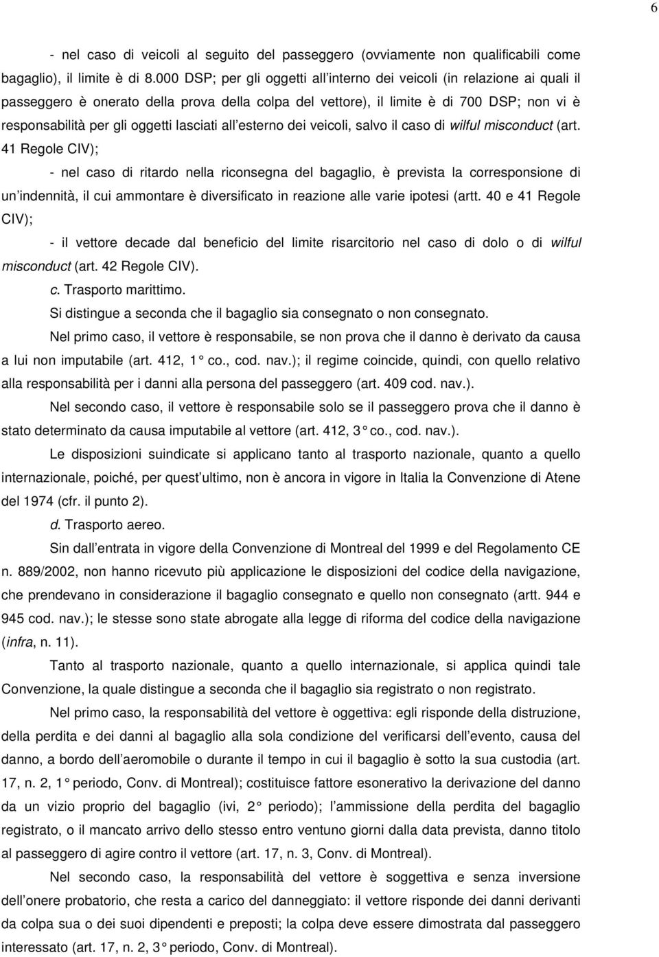 lasciati all esterno dei veicoli, salvo il caso di wilful misconduct (art.