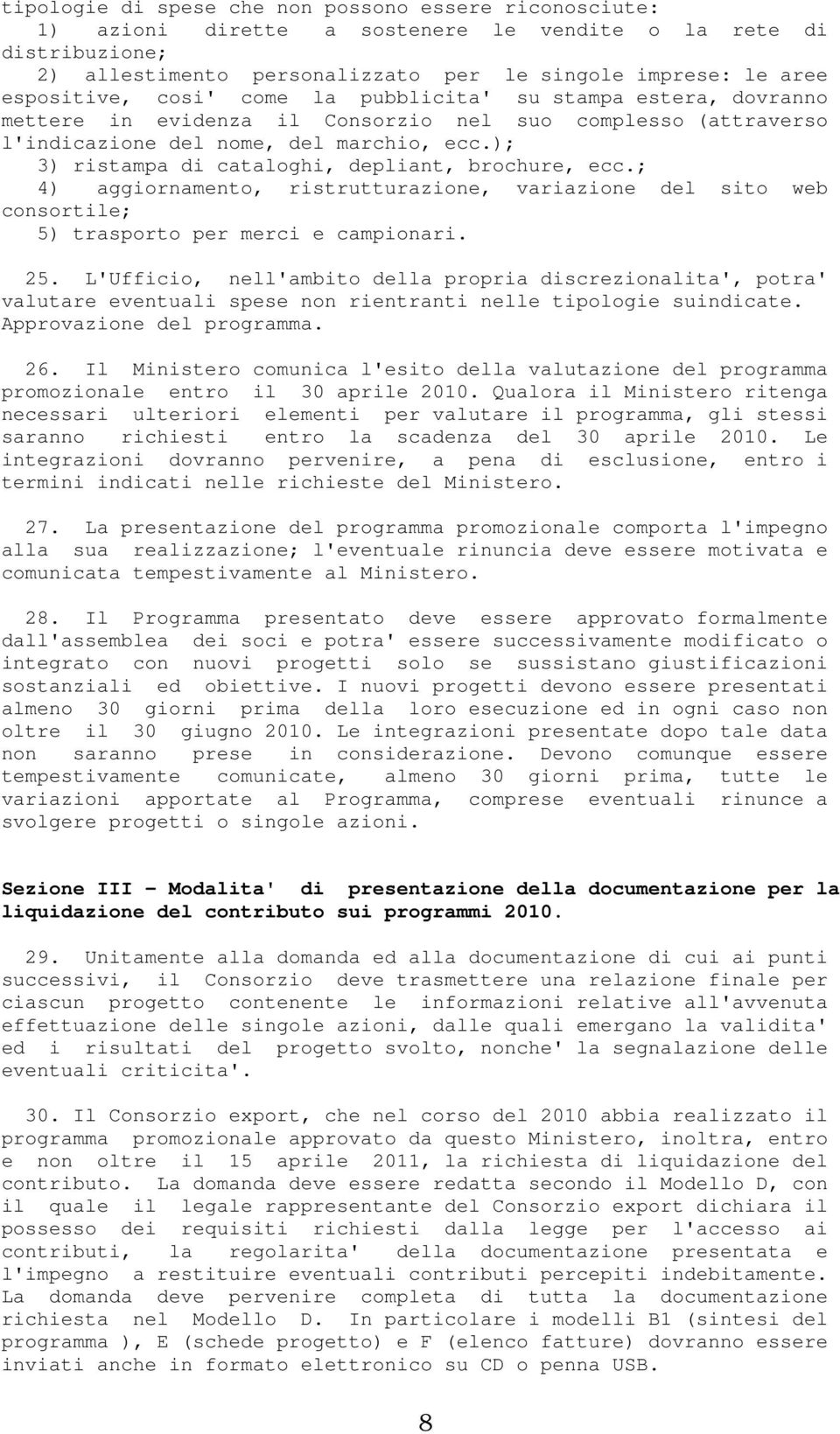 ); 3) ristampa di cataloghi, depliant, brochure, ecc.; 4) aggiornamento, ristrutturazione, variazione del sito web consortile; 5) trasporto per merci e campionari. 25.