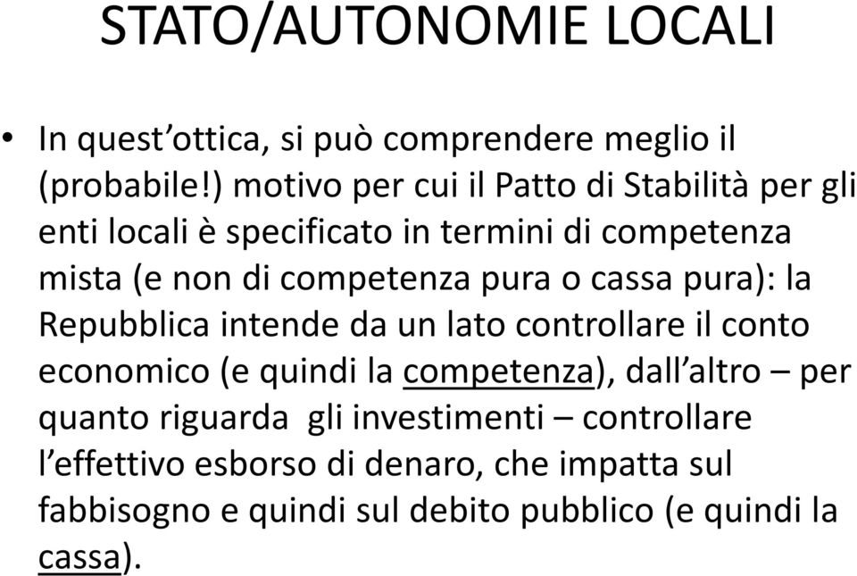 competenza pura o cassa pura): la Repubblica intende da un lato controllare il conto economico (e quindi la competenza),