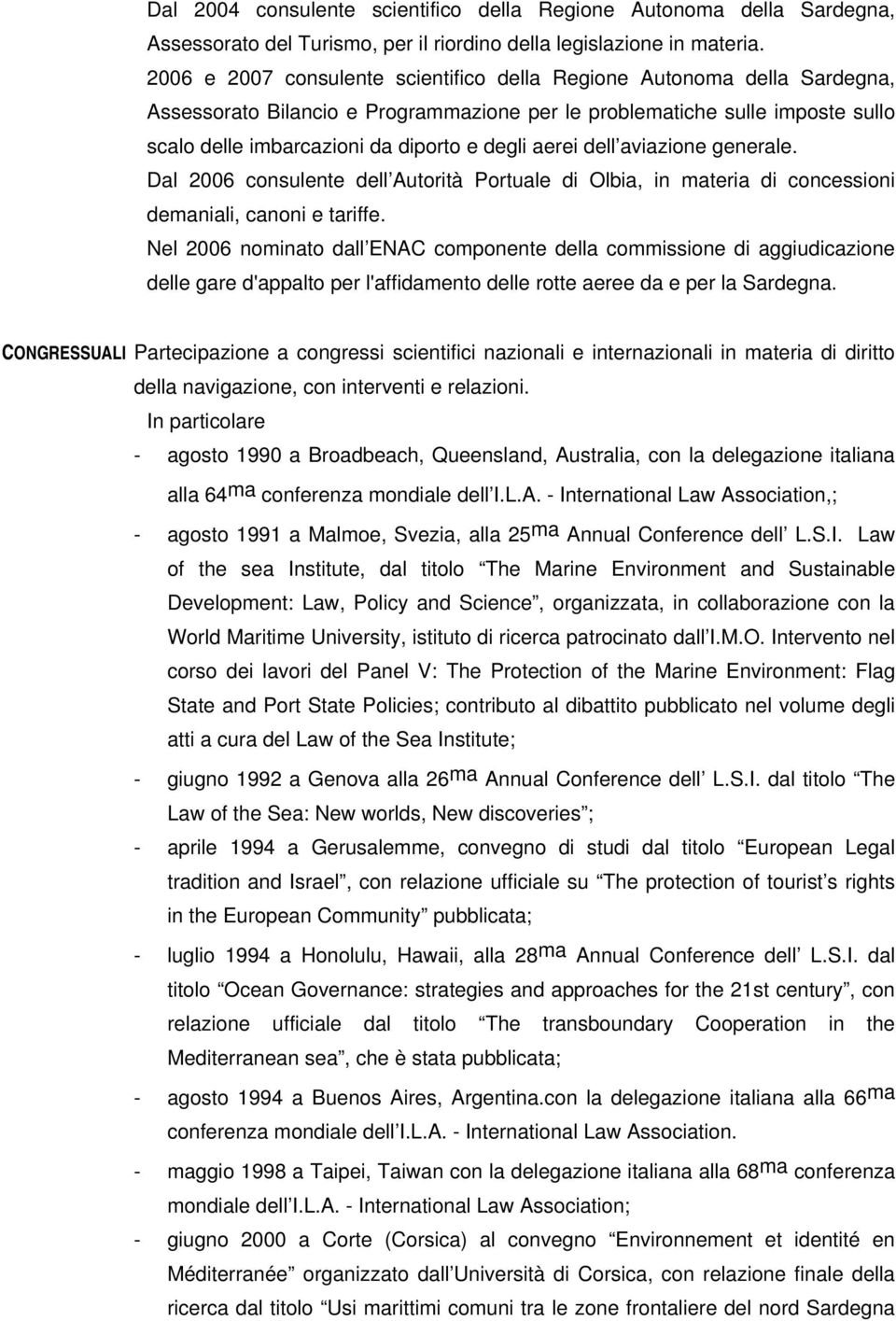 aerei dell aviazione generale. Dal 2006 consulente dell Autorità Portuale di Olbia, in materia di concessioni demaniali, canoni e tariffe.