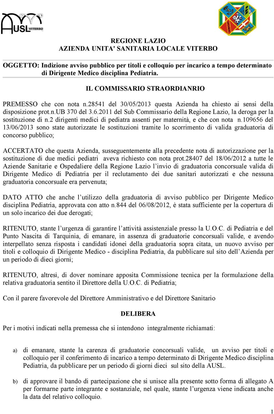 2011 del Sub Commissario della Regione Lazio, la deroga per la sostituzione di n.2 dirigenti medici di pediatra assenti per maternità, e che con nota n.