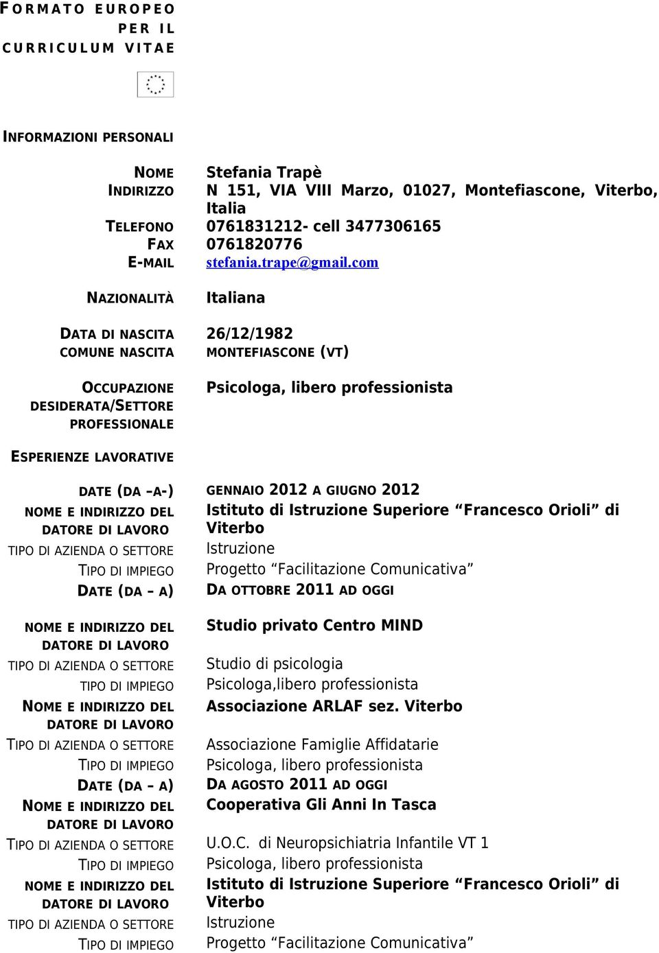 com NAZIONALITÀ Italiana DATA DI NASCITA 26/12/1982 COMUNE NASCITA MONTEFIASCONE (VT) OCCUPAZIONE DESIDERATA/SETTORE PROFESSIONALE Psicologa, libero professionista ESPERIENZE LAVORATIVE DATE (DA A-)