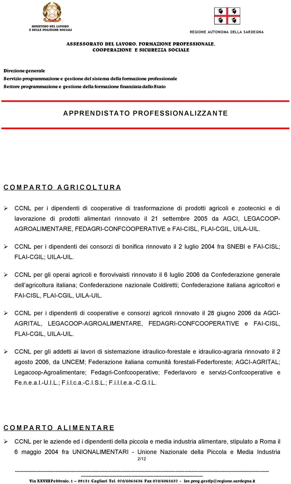 CCNL per i dipendenti dei consorzi di bonifica rinnovato il 2 luglio 2004 fra SNEBI e FAI-CISL; FLAI-CGIL; UILA-UIL.