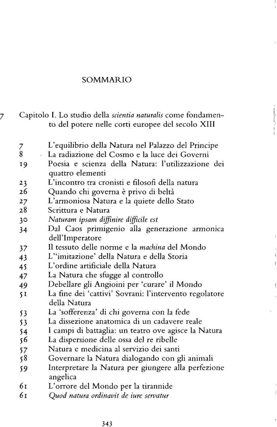 19 Poesia e scienza della Natura: l'utilizzazione dei quattro elementi 23 L'incontro tra cronisti e filosofi della natura 26 Quando chi governa è privo di beltà 27 L'armoniosa Natura e la quiete