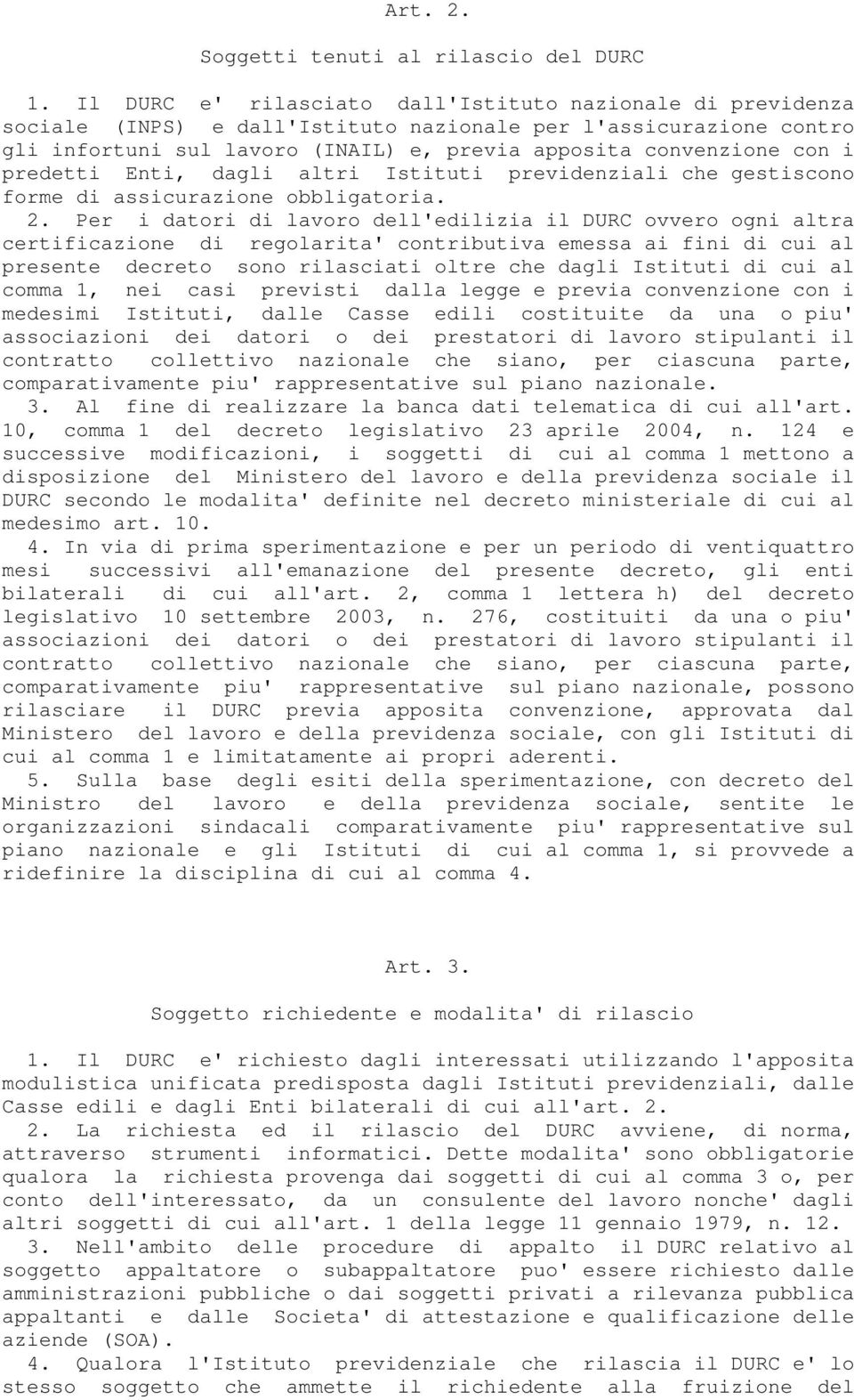 predetti Enti, dagli altri Istituti previdenziali che gestiscono forme di assicurazione obbligatoria. 2.