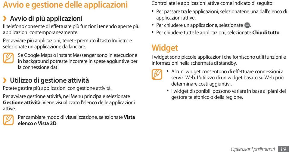 Se Google Maps o Instant Messenger sono in esecuzione in background potreste incorrere in spese aggiuntive per la connessione dati.