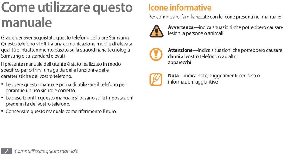 Il presente manuale dell utente è stato realizzato in modo specifico per offrirvi una guida delle funzioni e delle caratteristiche del vostro telefono.