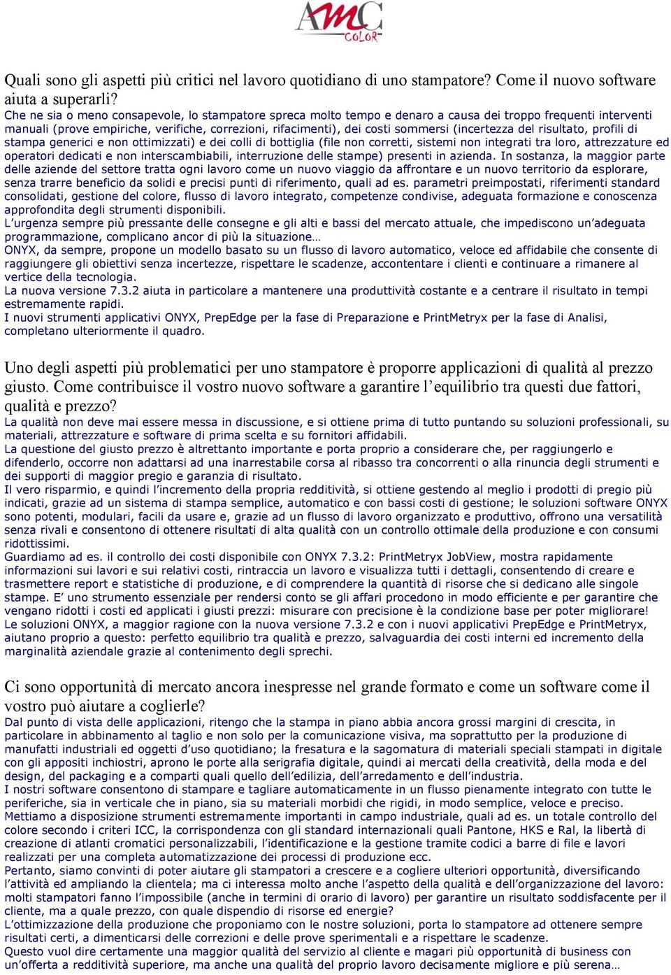 (incertezza del risultato, profili di stampa generici e non ottimizzati) e dei colli di bottiglia (file non corretti, sistemi non integrati tra loro, attrezzature ed operatori dedicati e non