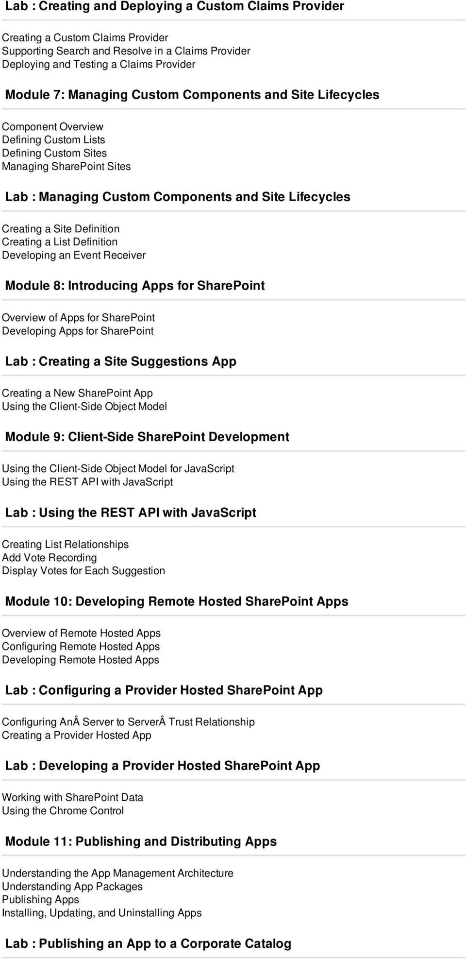 Definition Creating a List Definition Developing an Event Receiver Module 8: Introducing Apps for SharePoint Overview of Apps for SharePoint Developing Apps for SharePoint Lab : Creating a Site