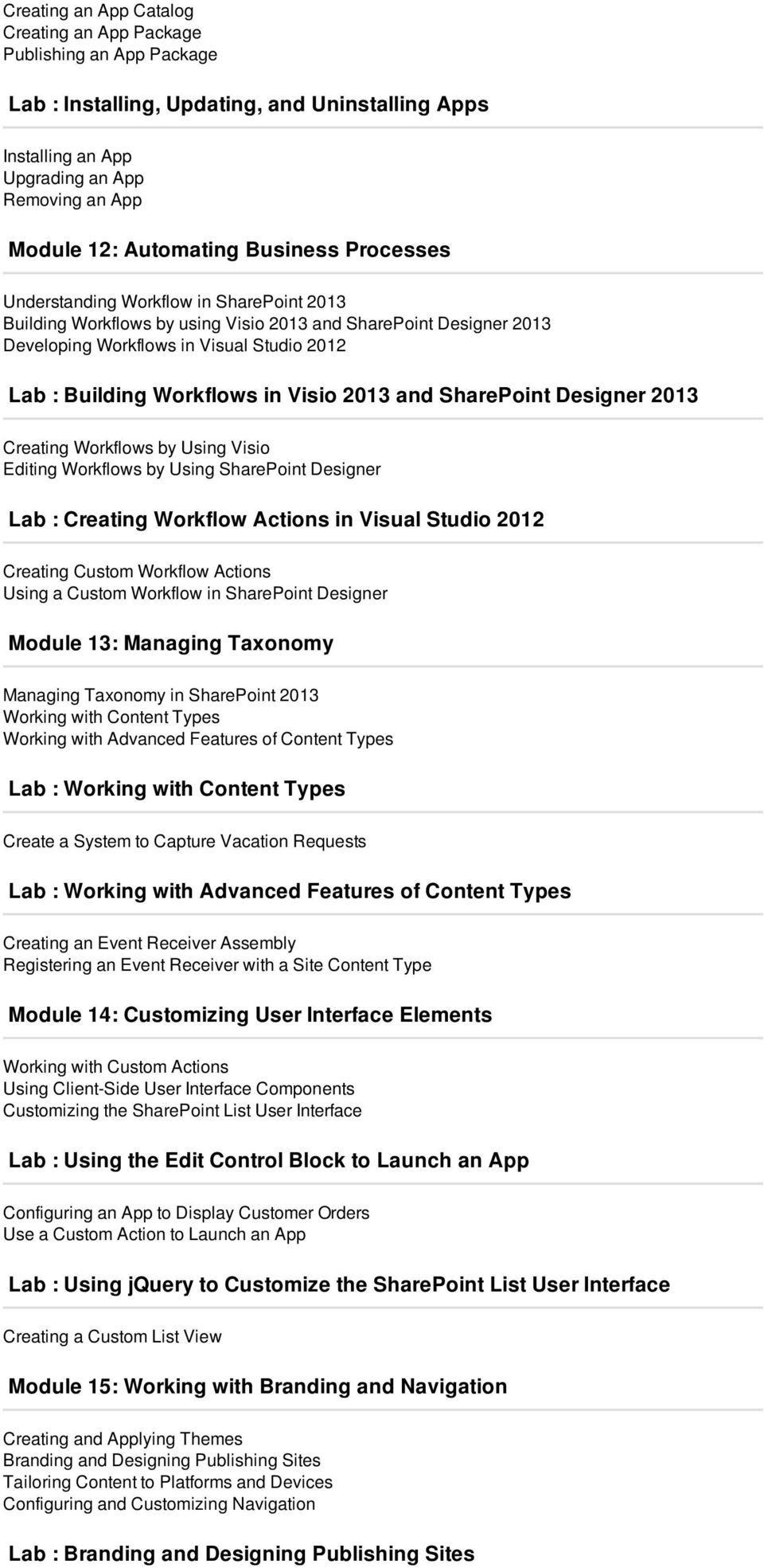 Visio 2013 and SharePoint Designer 2013 Creating Workflows by Using Visio Editing Workflows by Using SharePoint Designer Lab : Creating Workflow Actions in Visual Studio 2012 Creating Custom Workflow