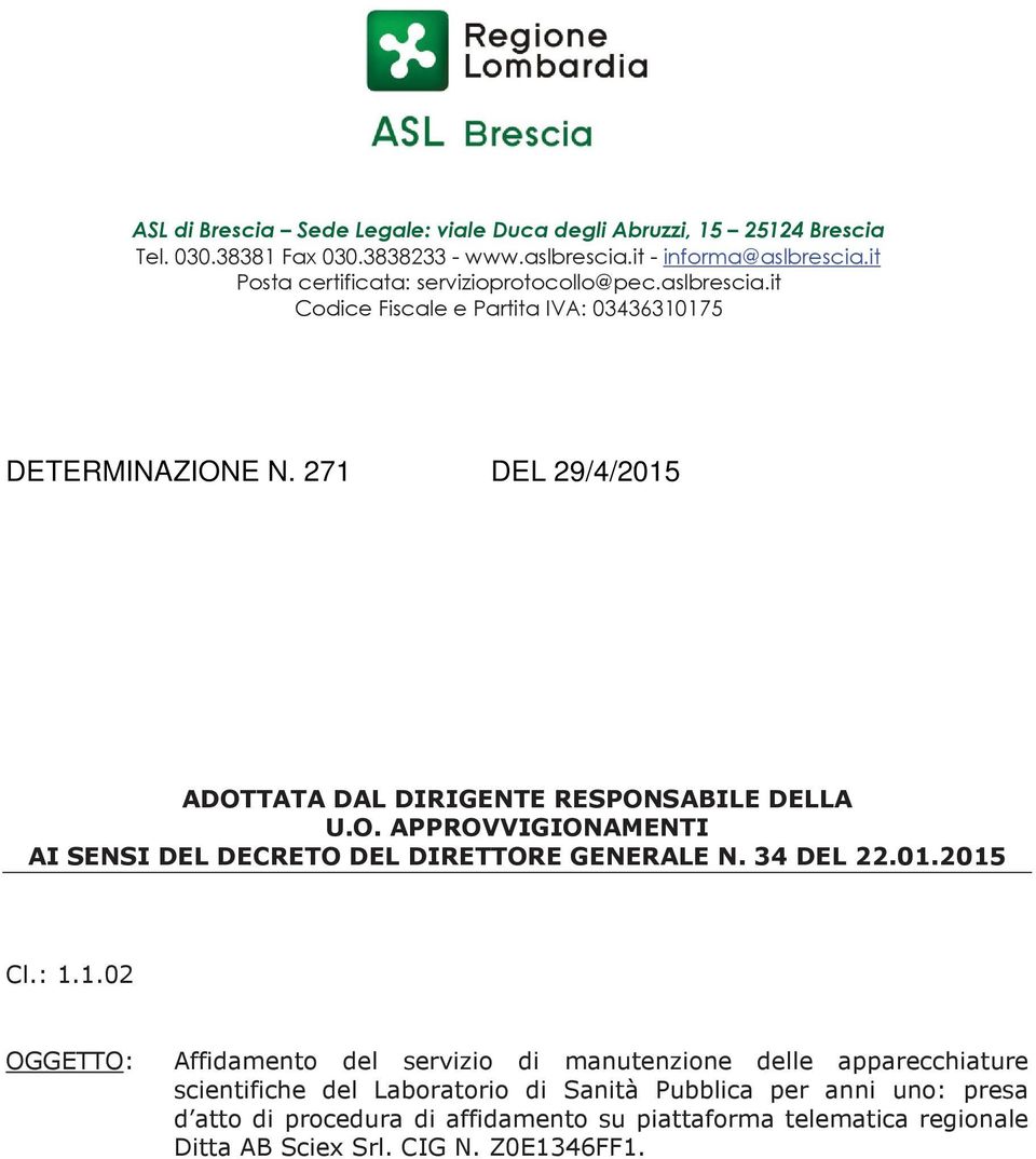 271 DEL 29/4/2015 ADOTTATA DAL DIRIGENTE RESPONSABILE DELLA U.O. APPROVVIGIONAMENTI AI SENSI DEL DECRETO DEL DIRETTORE GENERALE N. 34 DEL 22.01.2015 Cl.: 1.1.02