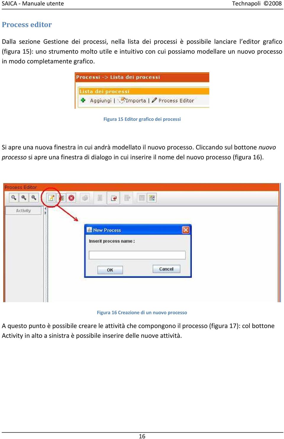 Figura 15 Editor grafico dei processi Si apre una nuova finestra in cui andrà modellato il nuovo processo.