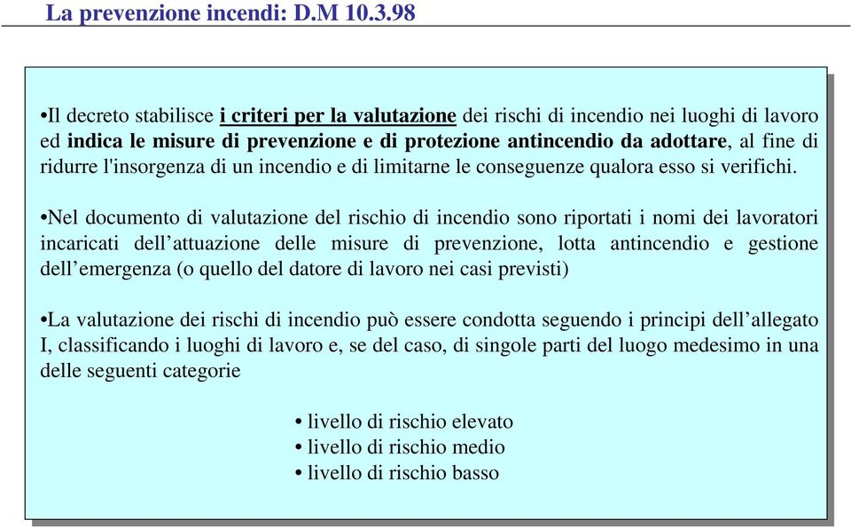 l'insorgenza di un incendio e di limitarne le conseguenze qualora esso si verifichi.