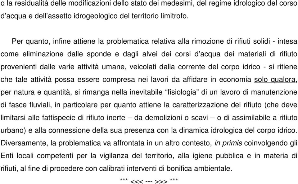 varie attività umane, veicolati dalla corrente del corpo idrico - si ritiene che tale attività possa essere compresa nei lavori da affidare in economia solo qualora, per natura e quantità, si rimanga