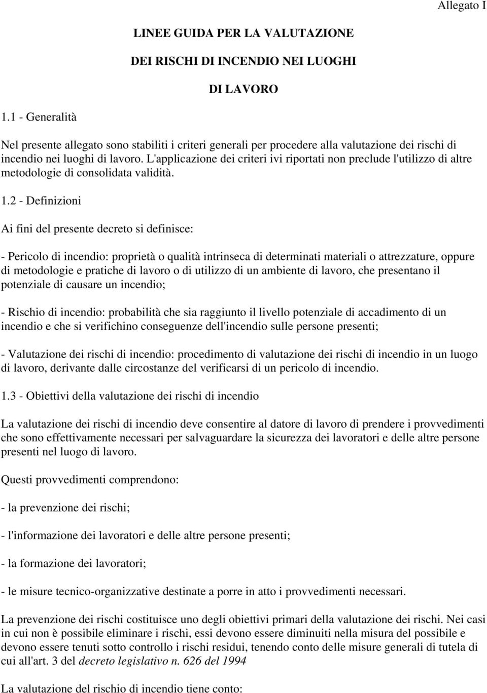 L'applicazione dei criteri ivi riportati non preclude l'utilizzo di altre metodologie di consolidata validità. 1.