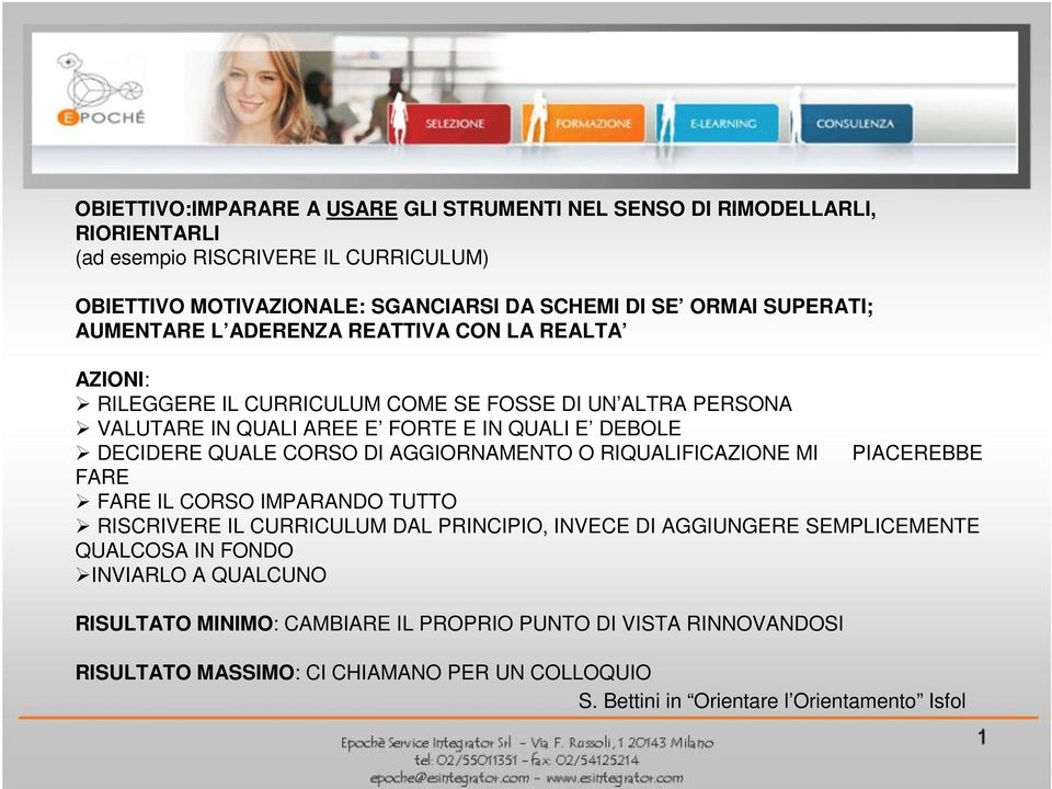 QUALE CORSO DI AGGIORNAMENTO O RIQUALIFICAZIONE MI PIACEREBBE FARE FARE IL CORSO IMPARANDO TUTTO RISCRIVERE IL CURRICULUM DAL PRINCIPIO, INVECE DI AGGIUNGERE SEMPLICEMENTE QUALCOSA