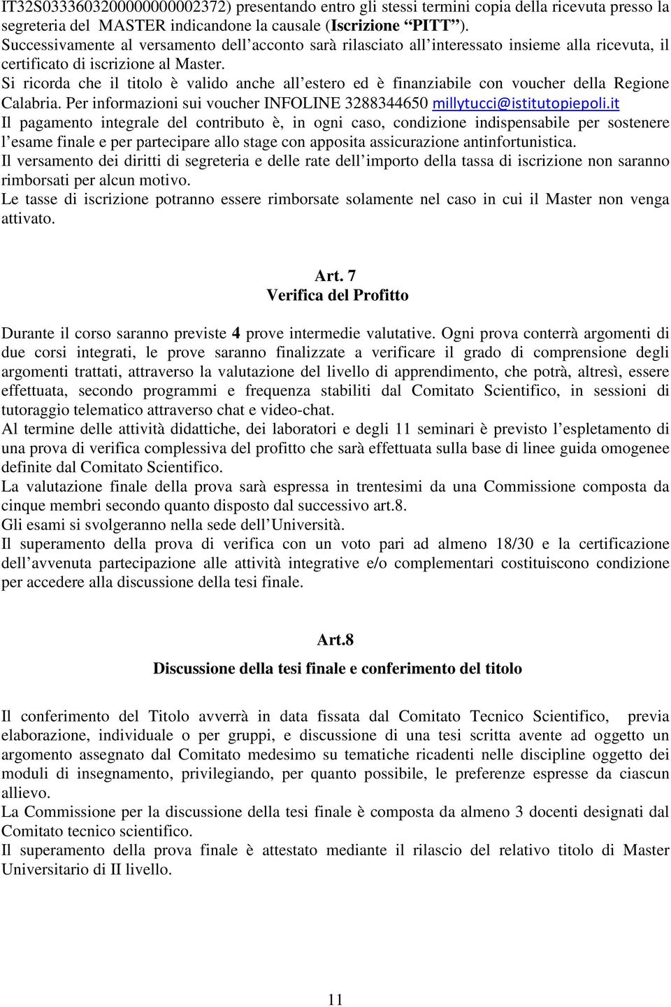 Si ricorda che il titolo è valido anche all estero ed è finanziabile con voucher della Regione Calabria. Per informazioni sui voucher INFOLINE 328834450 millytucci@istitutopiepoli.