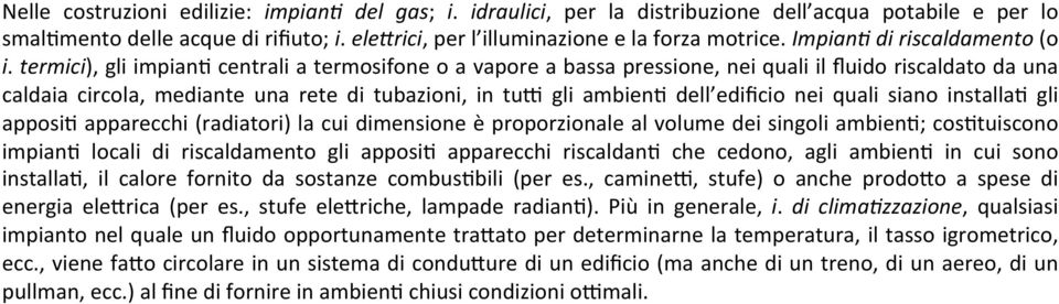 termici), gli impiand centrali a termosifone o a vapore a bassa pressione, nei quali il fluido riscaldato da una caldaia circola, mediante una rete di tubazioni, in tut gli ambiend dell edificio nei