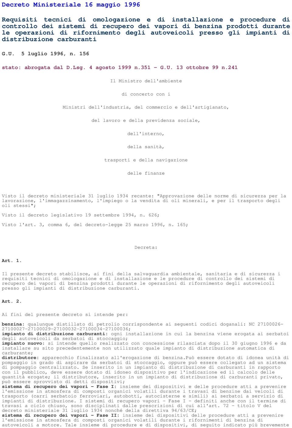 241 Il Ministro dell'ambiente di concerto con i Ministri dell'industria, del commercio e dell'artigianato, del lavoro e della previdenza sociale, dell'interno, della sanità, trasporti e della