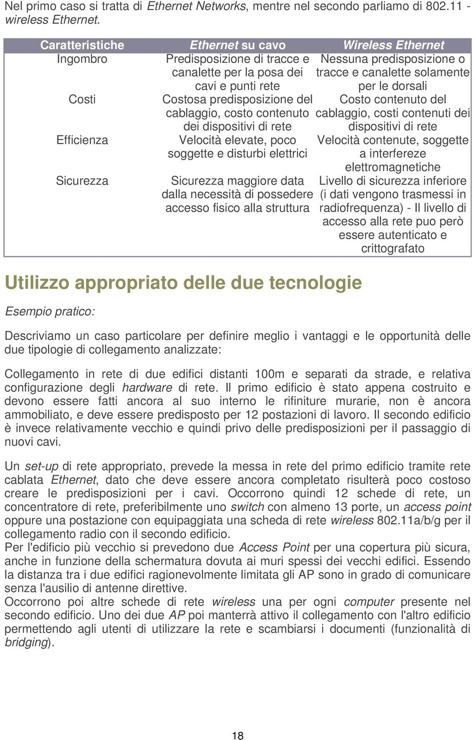 cavi e punti rete per le dorsali Costosa predisposizione del Costo contenuto del cablaggio, costo contenuto cablaggio, costi contenuti dei dei dispositivi di rete dispositivi di rete Velocità