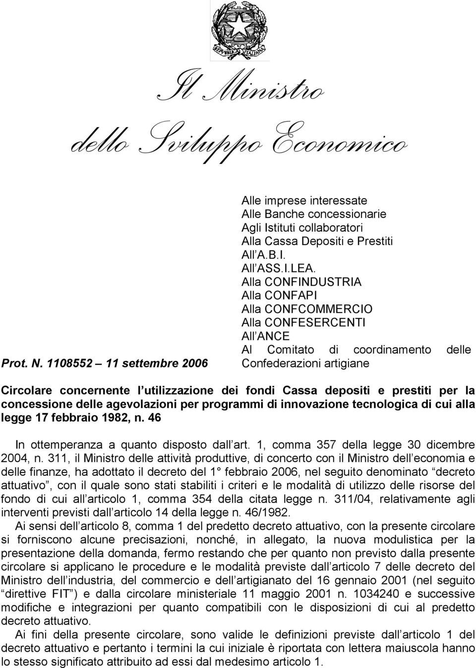 Alla CONFINDUSTRIA Alla CONFAPI Alla CONFCOMMERCIO Alla CONFESERCENTI All ANCE Al Comitato di coordinamento delle Confederazioni artigiane Circolare concernente l utilizzazione dei fondi Cassa