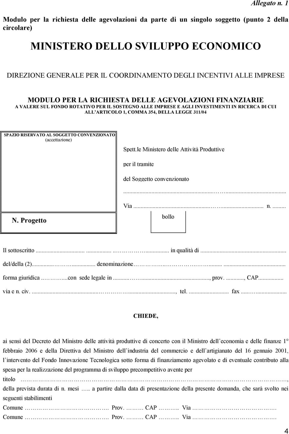 IMPRESE MODULO PER LA RICHIESTA DELLE AGEVOLAZIONI FINANZIARIE A VALERE SUL FONDO ROTATIVO PER IL SOSTEGNO ALLE IMPRESE E AGLI INVESTIMENTI IN RICERCA DI CUI ALL ARTICOLO 1, COMMA 354, DELLA LEGGE