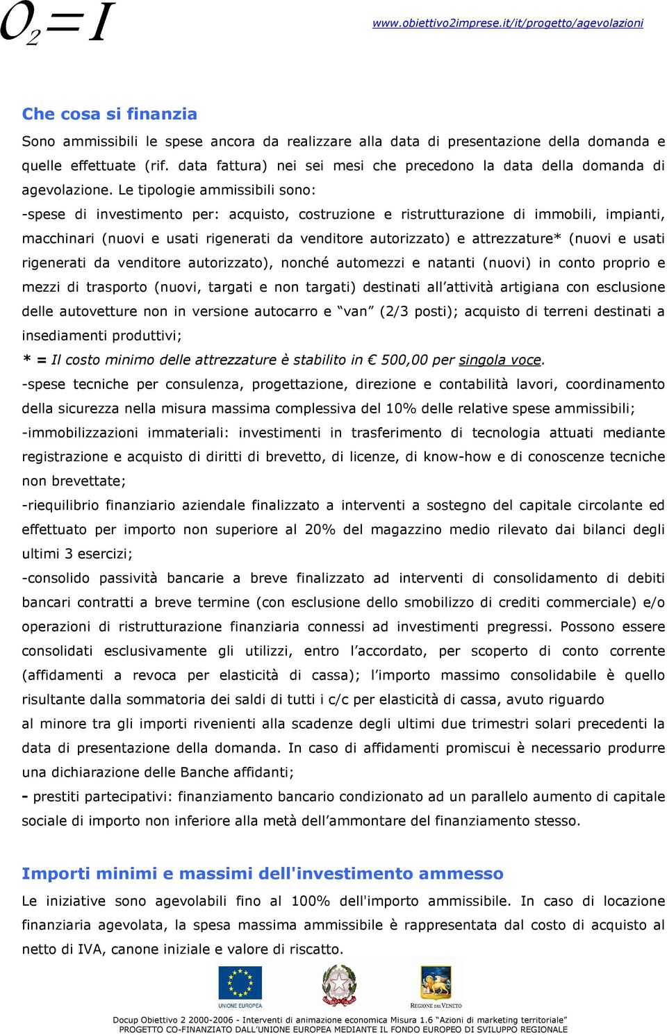 Le tipologie ammissibili sono: -spese di investimento per: acquisto, costruzione e ristrutturazione di immobili, impianti, macchinari (nuovi e usati rigenerati da venditore autorizzato) e