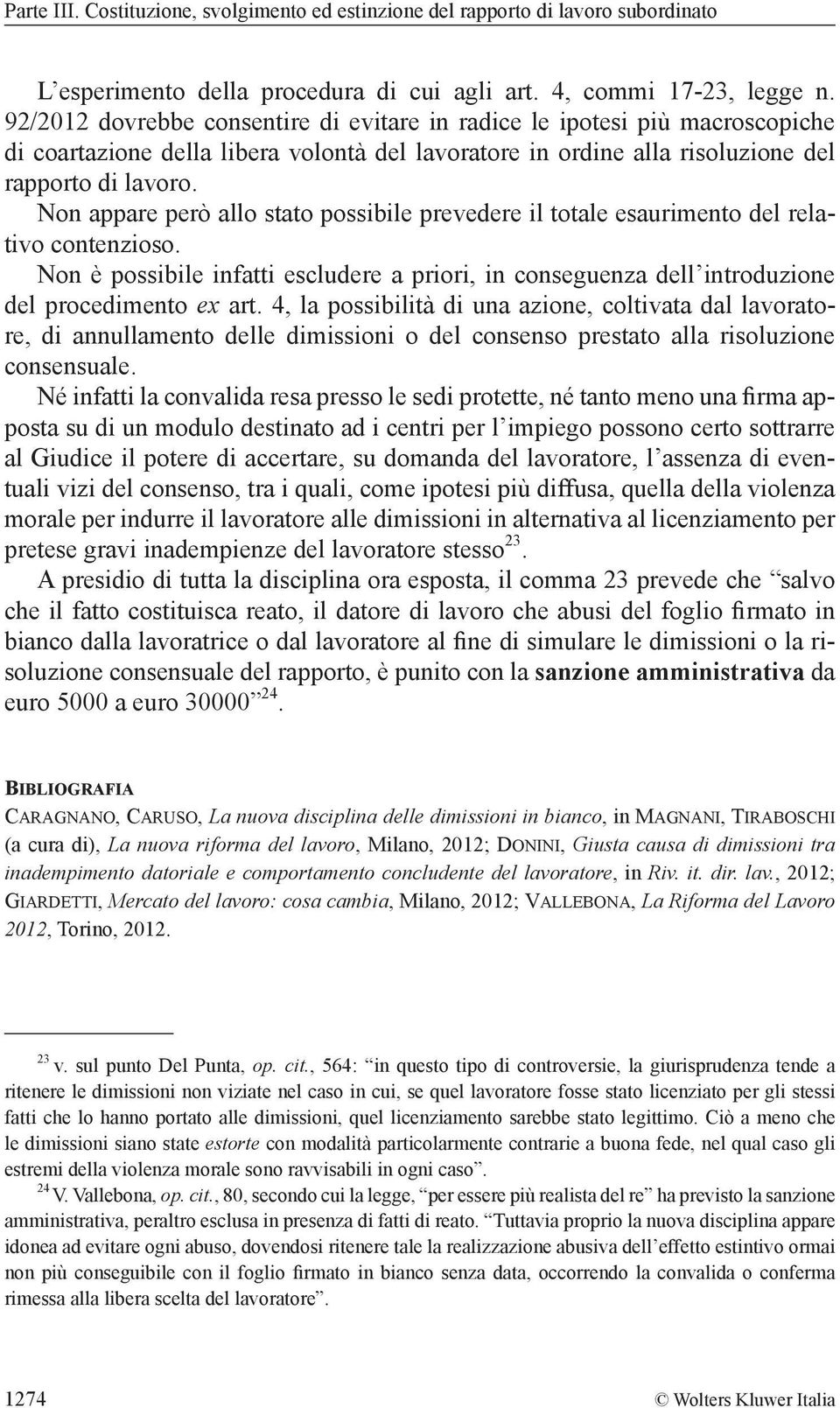 Non appare però allo stato possibile prevedere il totale esaurimento del relativo contenzioso. Non è possibile infatti escludere a priori, in conseguenza dell introduzione del procedimento ex art.