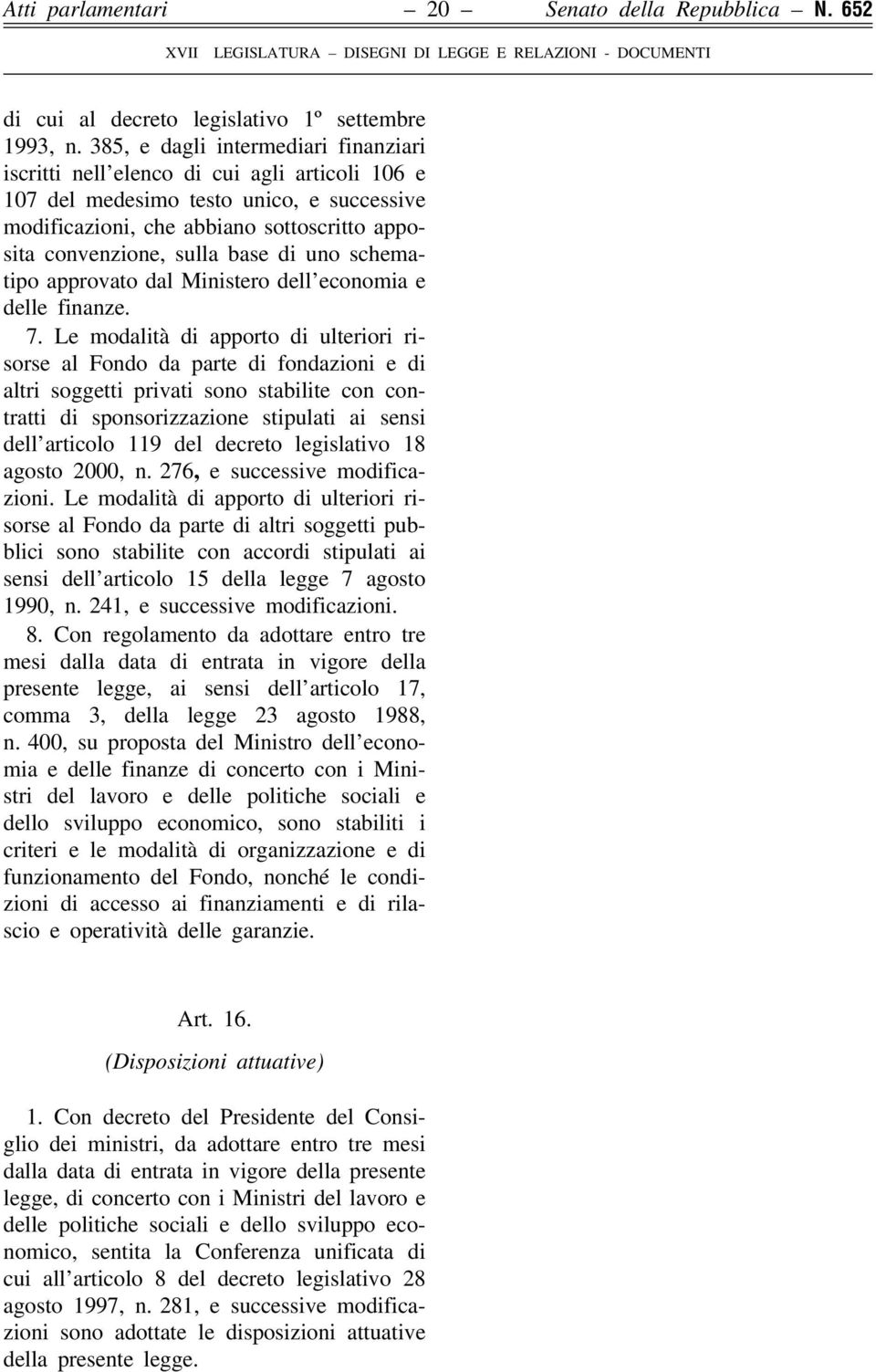 base di uno schematipo approvato dal Ministero dell economia e delle finanze. 7.