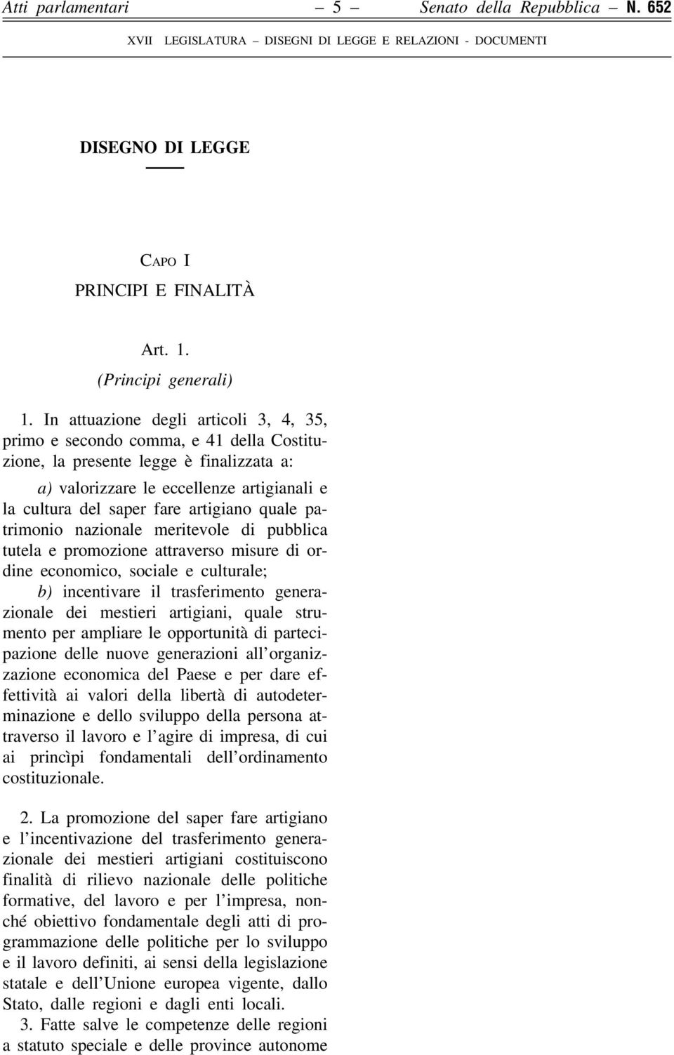 artigiano quale patrimonio nazionale meritevole di pubblica tutela e promozione attraverso misure di ordine economico, sociale e culturale; b) incentivare il trasferimento generazionale dei mestieri