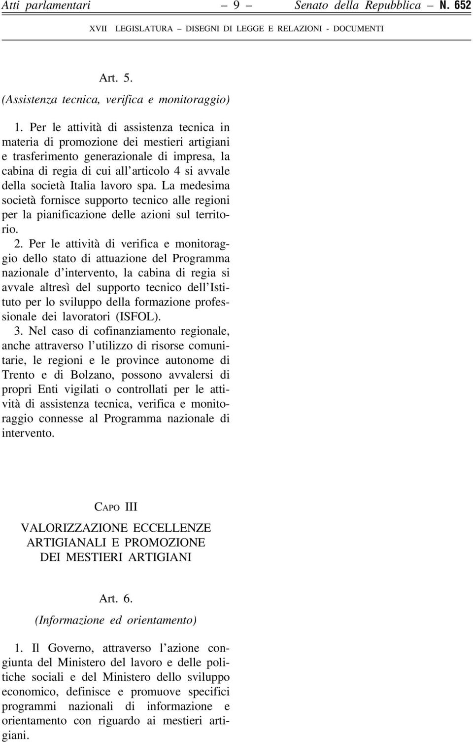 lavoro spa. La medesima società fornisce supporto tecnico alle regioni per la pianificazione delle azioni sul territorio. 2.