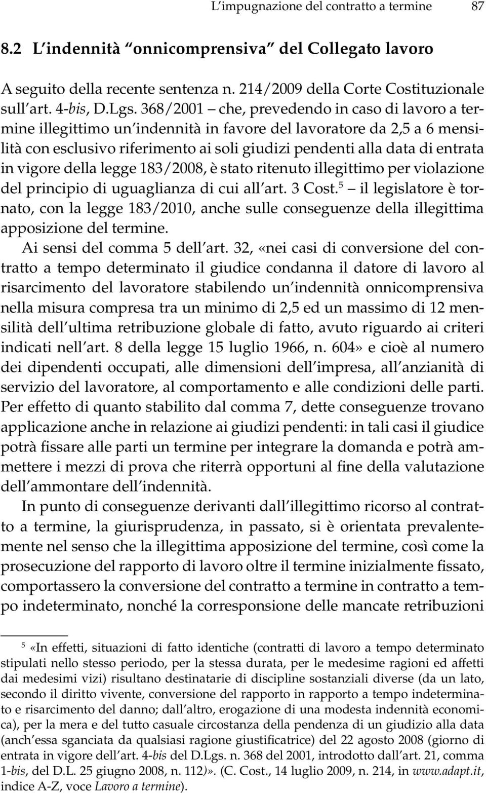 vigore della legge 183/2008, è stato ritenuto illegittimo per violazione del principio di uguaglianza di cui all art. 3 Cost.