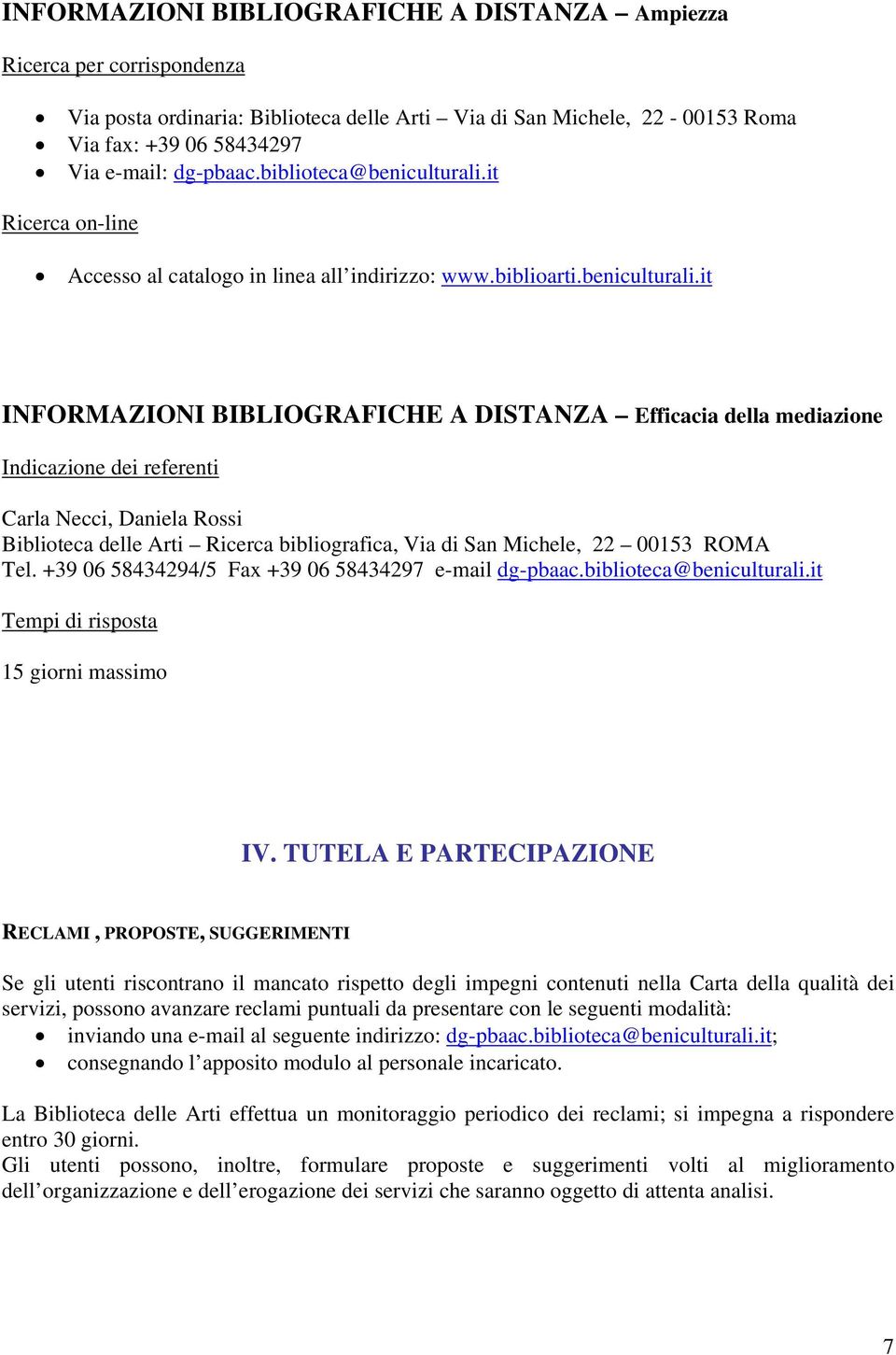 it Ricerca on-line Accesso al catalogo in linea all indirizzo: www.biblioarti.beniculturali.