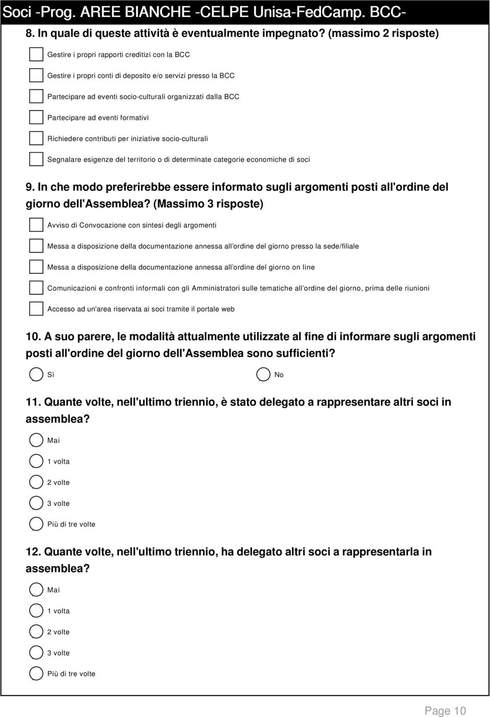 Partecipare ad eventi formativi Richiedere contributi per iniziative socio-culturali Segnalare esigenze del territorio o di determinate categorie economiche di soci 9.