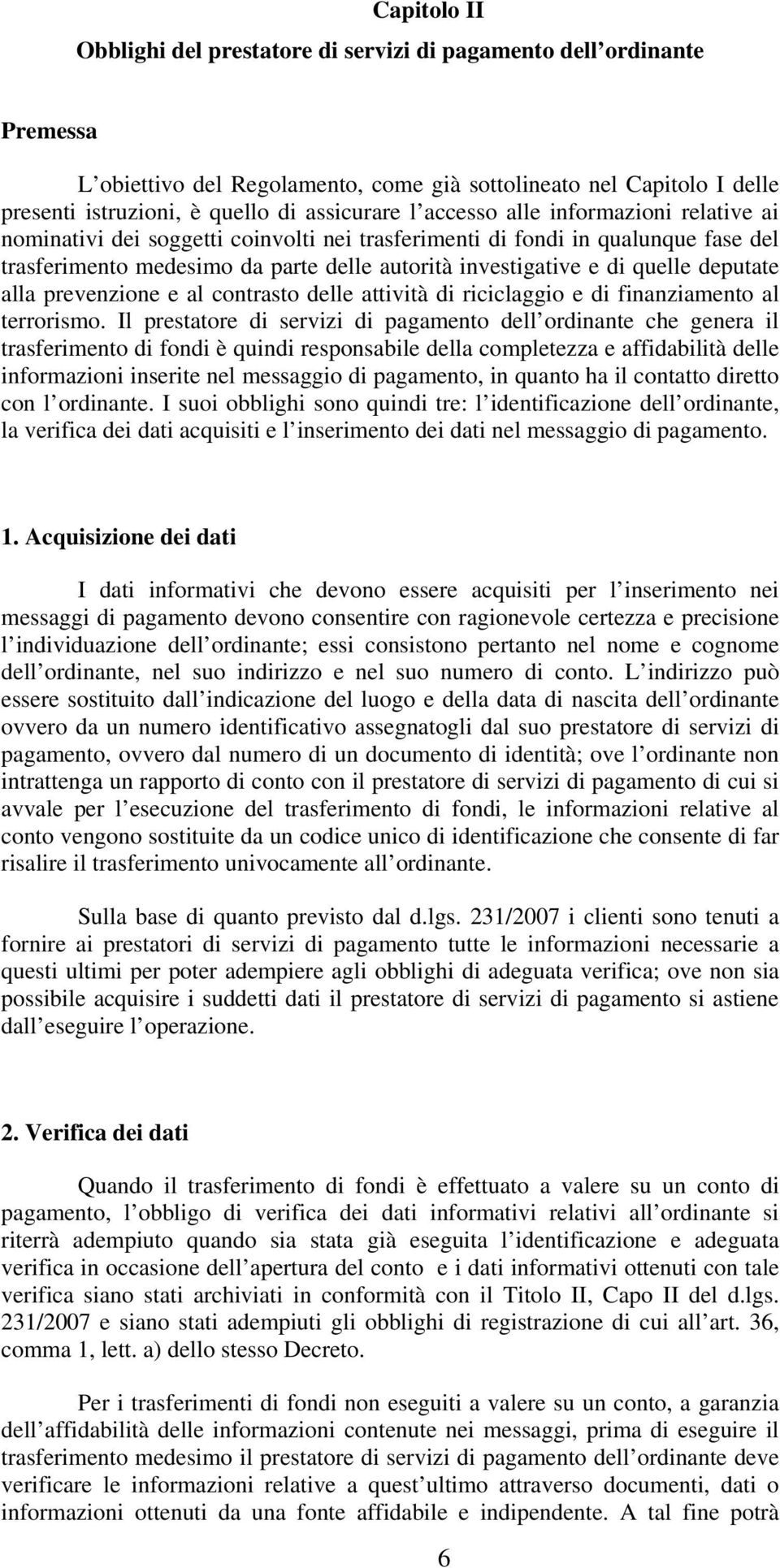 deputate alla prevenzione e al contrasto delle attività di riciclaggio e di finanziamento al terrorismo.