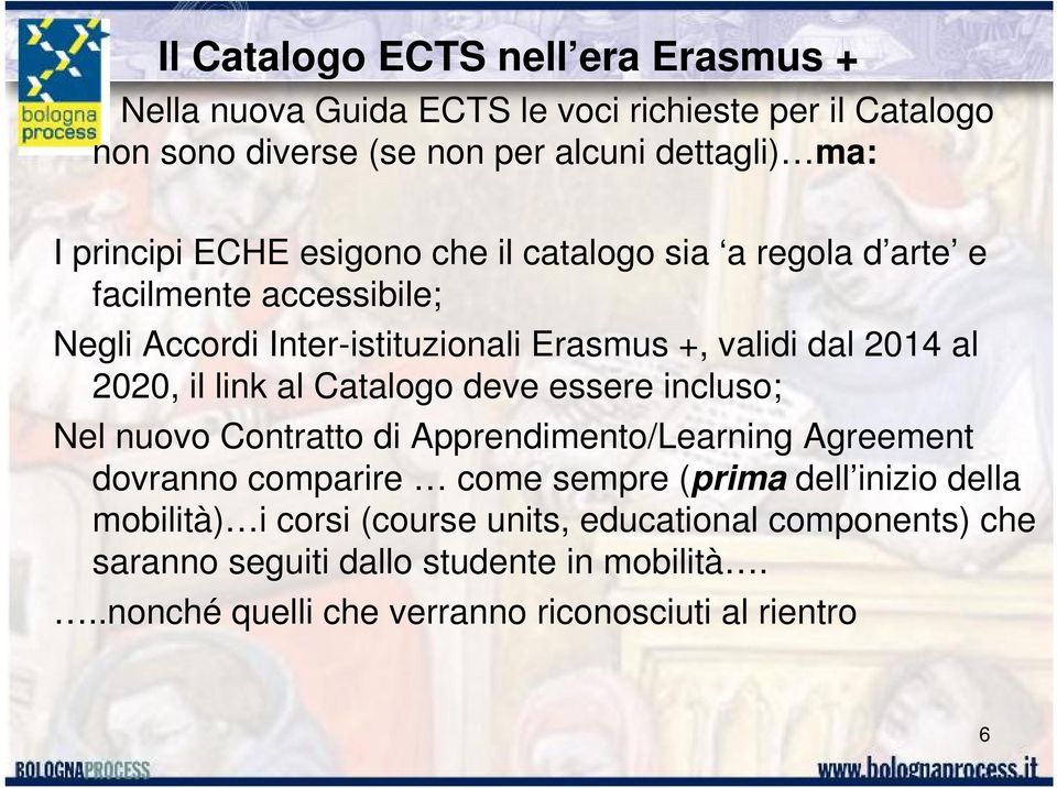 2020, il link al Catalogo deve essere incluso; Nel nuovo Contratto di Apprendimento/Learning Agreement dovranno comparire come sempre (prima dell inizio