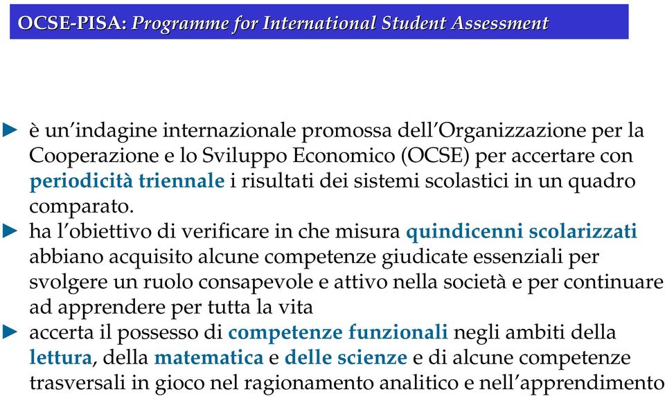 ha l obiettivo di verificare in che misura quindicenni scolarizzati abbiano acquisito alcune competenze giudicate essenziali per svolgere un ruolo consapevole e attivo nella