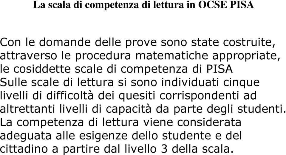 livelli di difficoltà dei quesiti corrispondenti ad altrettanti livelli di capacità da parte degli studenti.