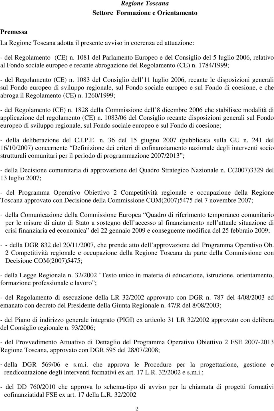 1083 del Consiglio dell 11 luglio 2006, recante le disposizioni generali sul Fondo europeo di sviluppo regionale, sul Fondo sociale europeo e sul Fondo di coesione, e che abroga il Regolamento (CE) n.