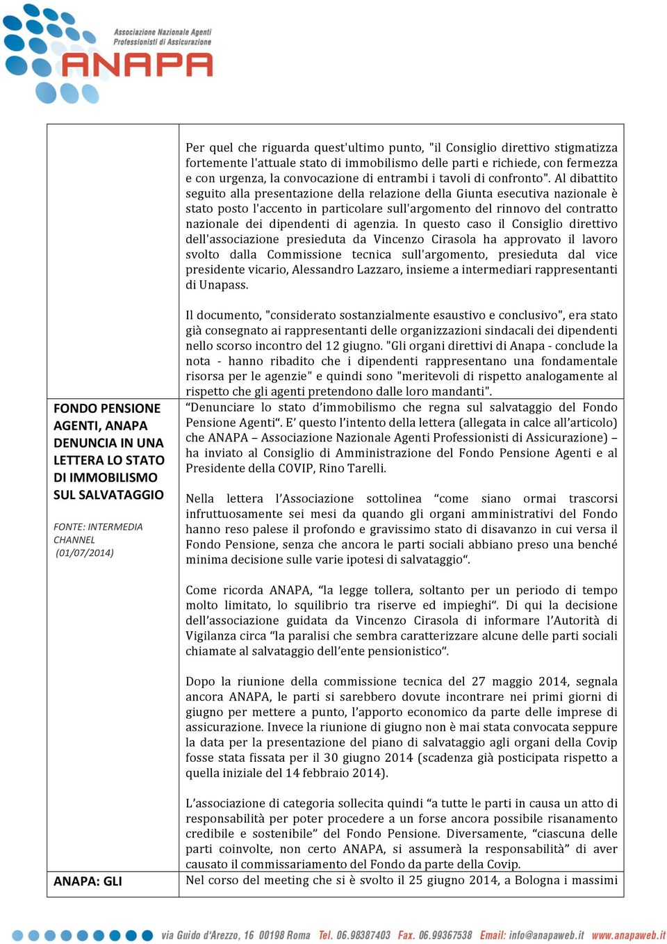 Al dibattito seguito alla presentazione della relazione della Giunta esecutiva nazionale è stato posto l'accento in particolare sull'argomento del rinnovo del contratto nazionale dei dipendenti di