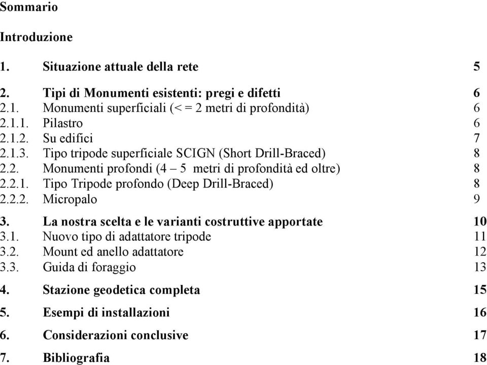 2.2. Micropalo 9 3. La nostra scelta e le varianti costruttive apportate 10 3.1. Nuovo tipo di adattatore tripode 11 3.2. Mount ed anello adattatore 12 3.3. Guida di foraggio 13 4.